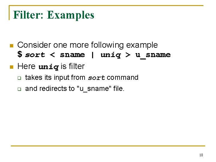 Filter: Examples n n Consider one more following example $ sort < sname |