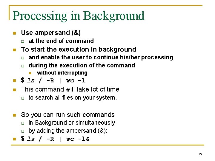 Processing in Background n Use ampersand (&) q n at the end of command