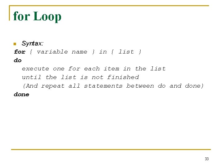 for Loop Syntax: for { variable name } in { list } do execute