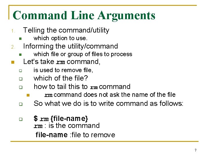 Command Line Arguments Telling the command/utility 1. which option to use. n Informing the