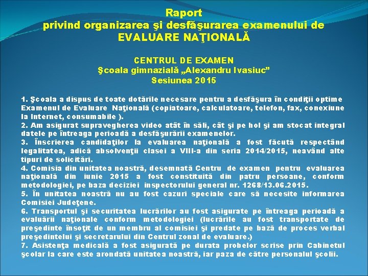 Raport privind organizarea şi desfăşurarea examenului de EVALUARE NAŢIONALĂ CENTRUL DE EXAMEN Şcoala gimnazială