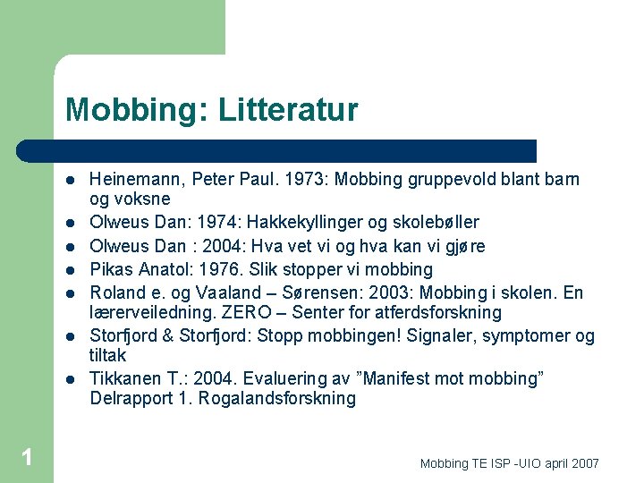 Mobbing: Litteratur l l l l 1 Heinemann, Peter Paul. 1973: Mobbing gruppevold blant
