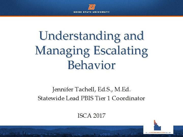 Understanding and Managing Escalating Behavior Jennifer Tachell, Ed. S. , M. Ed. Statewide Lead