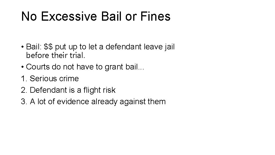 No Excessive Bail or Fines • Bail: $$ put up to let a defendant