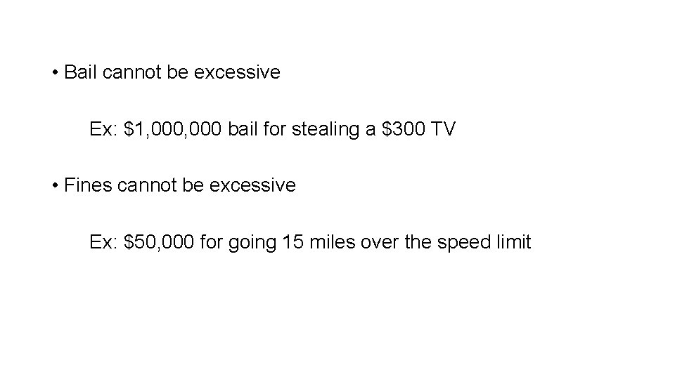  • Bail cannot be excessive Ex: $1, 000 bail for stealing a $300