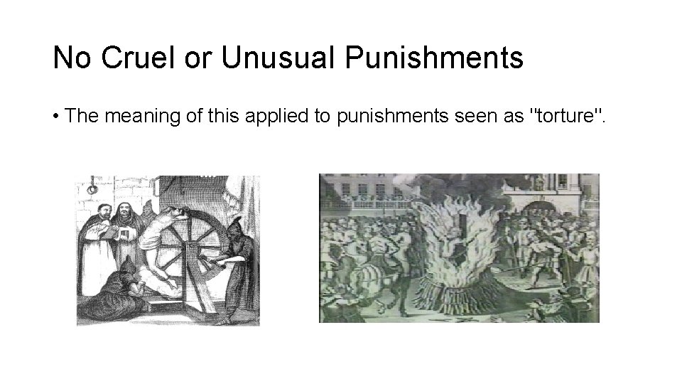 No Cruel or Unusual Punishments • The meaning of this applied to punishments seen