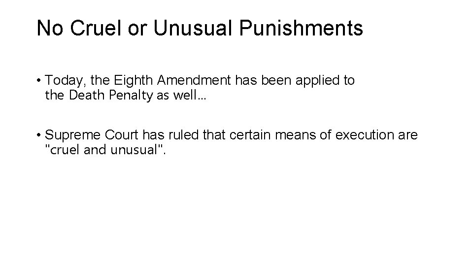 No Cruel or Unusual Punishments • Today, the Eighth Amendment has been applied to