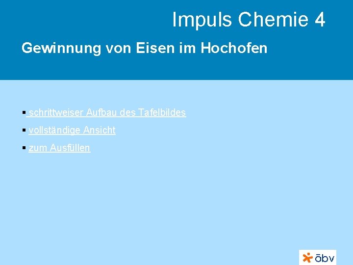 Impuls Chemie 4 Gewinnung von Eisen im Hochofen § schrittweiser Aufbau des Tafelbildes §