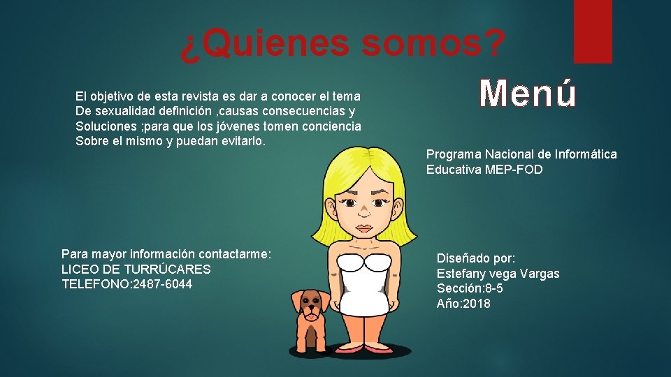 ¿Quienes somos? Menú El objetivo de esta revista es dar a conocer el tema