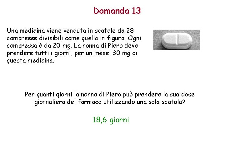 Domanda 13 Una medicina viene venduta in scatole da 28 compresse divisibili come quella