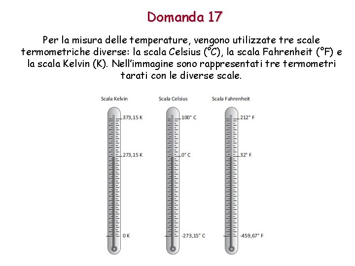 Domanda 17 Per la misura delle temperature, vengono utilizzate tre scale termometriche diverse: la