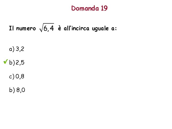 Domanda 19 Il numero a) 3, 2 b) 2, 5 c) 0, 8 b)