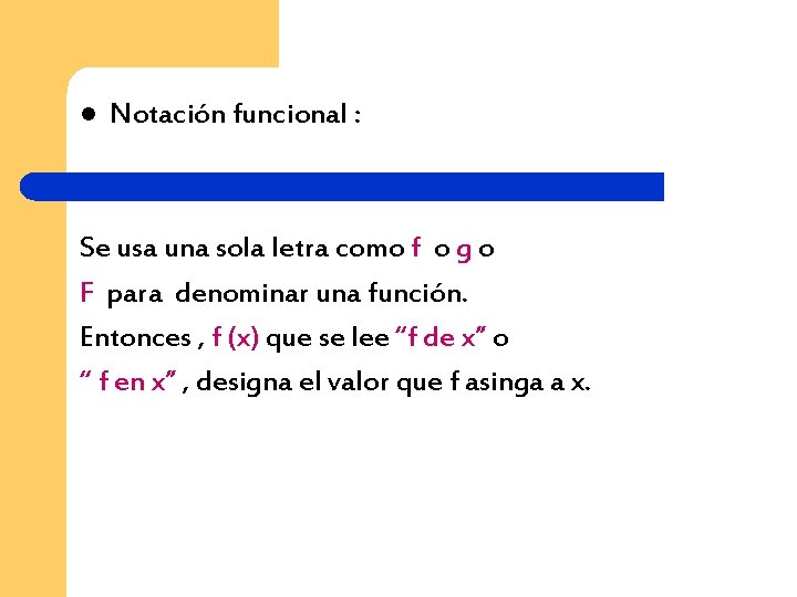 l Notación funcional : Se usa una sola letra como f o g o