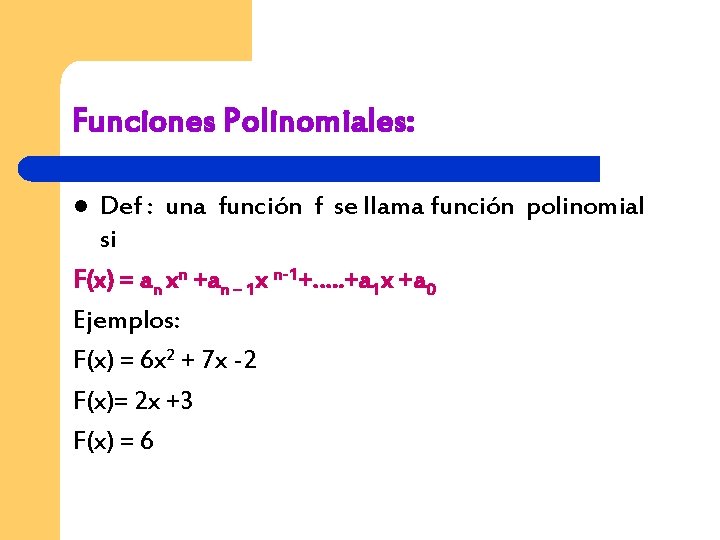 Funciones Polinomiales: Def : una función f se llama función polinomial si F(x) =