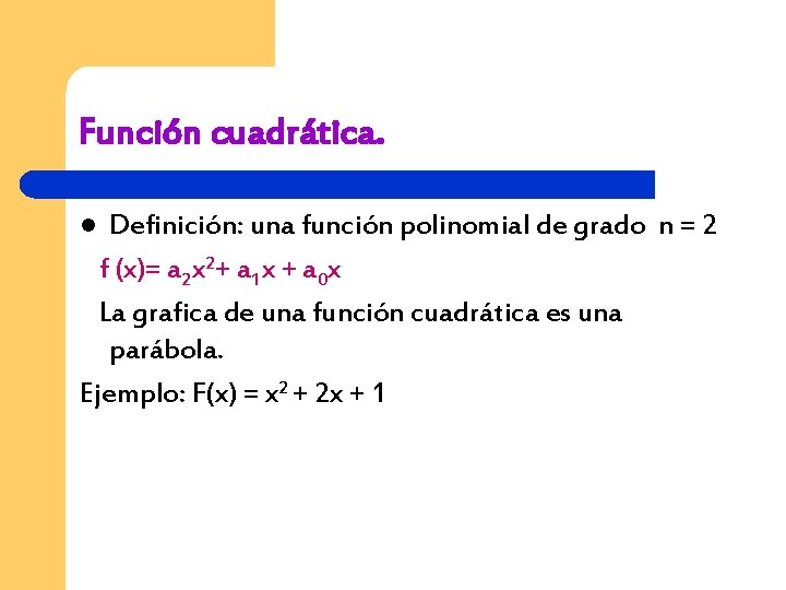 Función cuadrática. Definición: una función polinomial de grado n = 2 f (x)= a