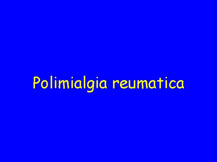 Polimialgia reumatica 