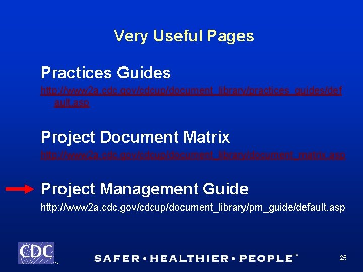 Very Useful Pages Practices Guides http: //www 2 a. cdc. gov/cdcup/document_library/practices_guides/def ault. asp Project