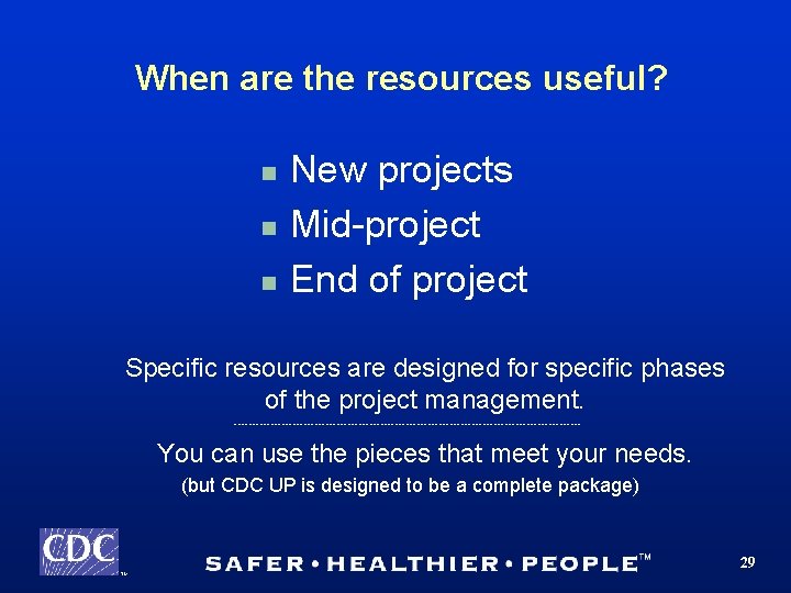 When are the resources useful? n n n New projects Mid-project End of project