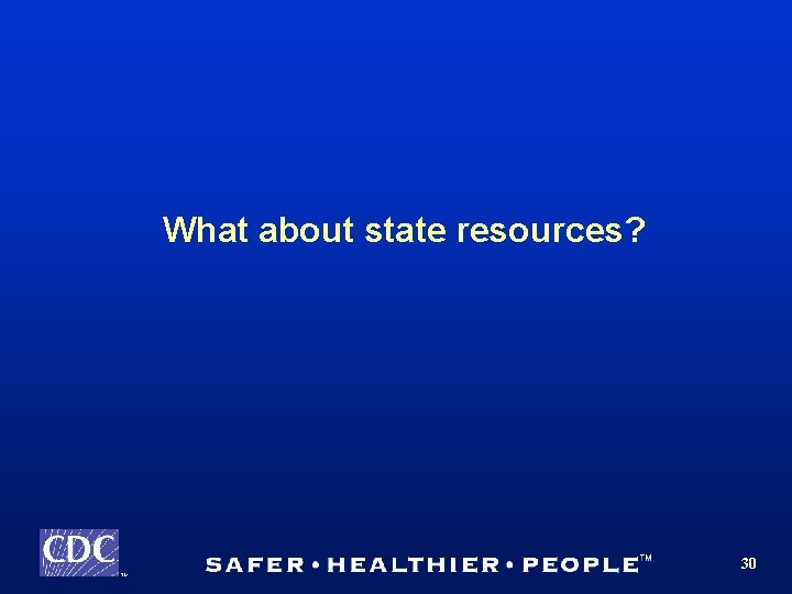 What about state resources? 30 TM 