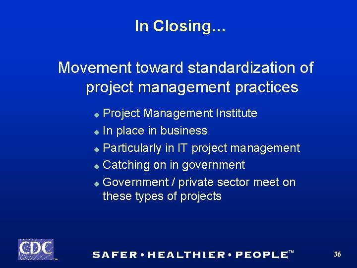 In Closing… Movement toward standardization of project management practices Project Management Institute u In