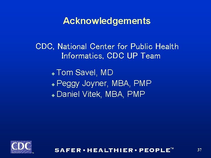 Acknowledgements CDC, National Center for Public Health Informatics, CDC UP Team Tom Savel, MD
