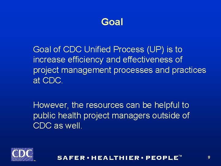 Goal of CDC Unified Process (UP) is to increase efficiency and effectiveness of project