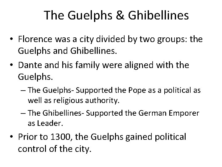 The Guelphs & Ghibellines • Florence was a city divided by two groups: the