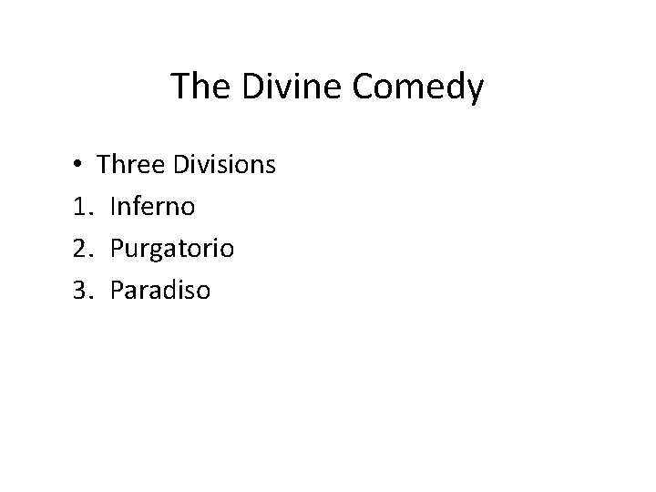The Divine Comedy • Three Divisions 1. Inferno 2. Purgatorio 3. Paradiso 
