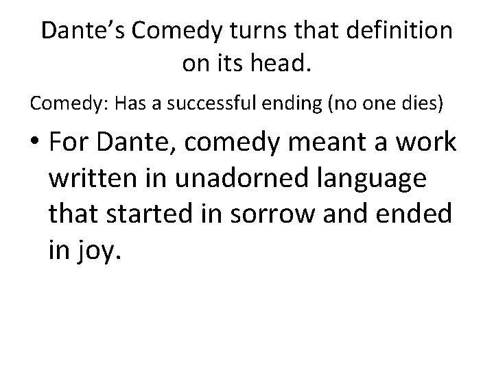 Dante’s Comedy turns that definition on its head. Comedy: Has a successful ending (no