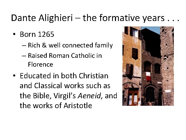 Dante Alighieri – the formative years. . . • Born 1265 – Rich &