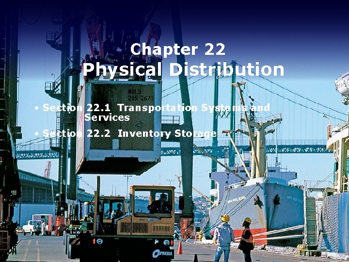 Chapter 22 Physical Distribution • Section 22. 1 Transportation Systems and Services • Section