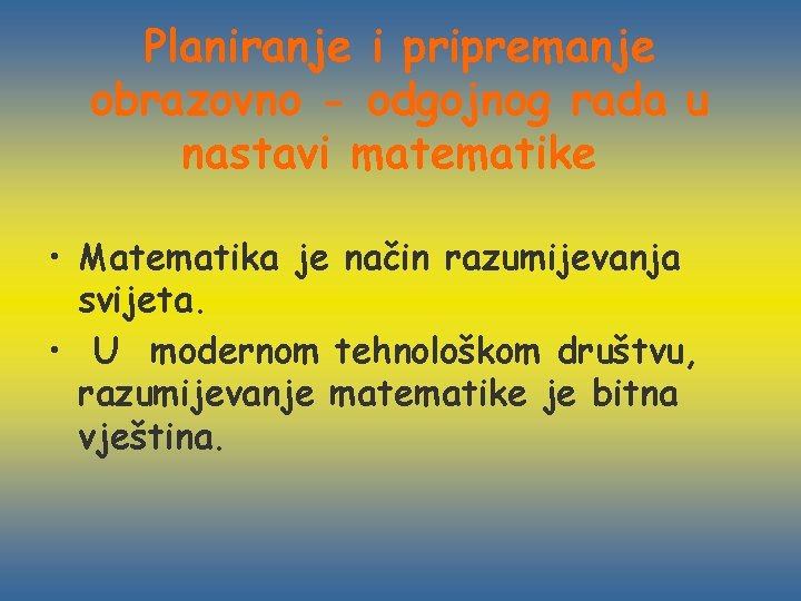 Planiranje i pripremanje obrazovno - odgojnog rada u nastavi matematike • Matematika je način