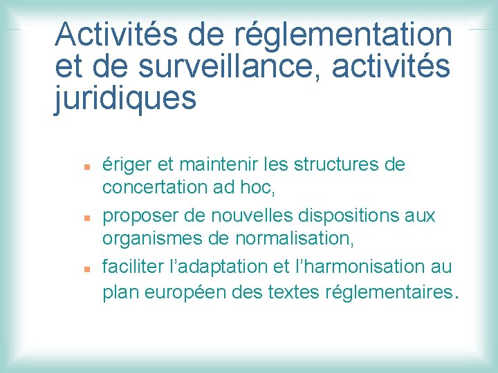 Activités de réglementation et de surveillance, activités juridiques n n n ériger et maintenir