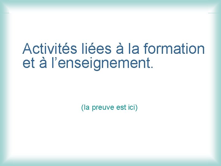 Activités liées à la formation et à l’enseignement. (la preuve est ici) 