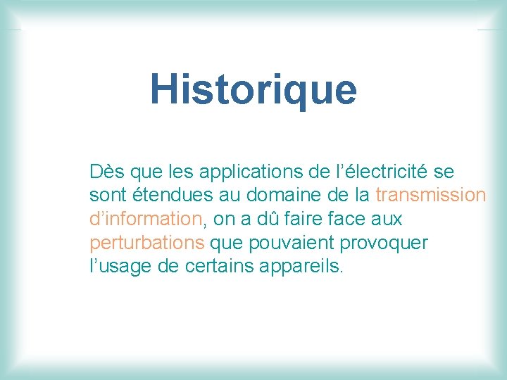Historique Dès que les applications de l’électricité se sont étendues au domaine de la