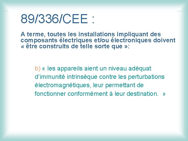 89/336/CEE : A terme, toutes les installations impliquant des composants électriques et/ou électroniques doivent