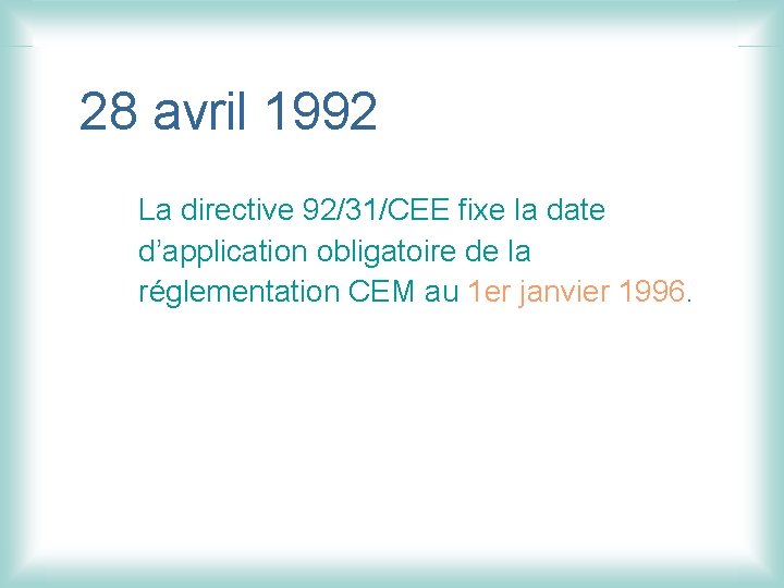 28 avril 1992 La directive 92/31/CEE fixe la date d’application obligatoire de la réglementation
