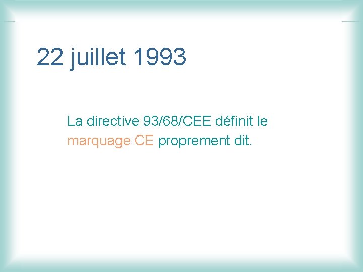 22 juillet 1993 La directive 93/68/CEE définit le marquage CE proprement dit. 