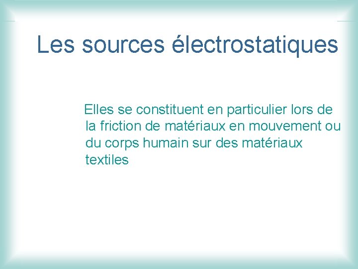 Les sources électrostatiques Elles se constituent en particulier lors de la friction de matériaux