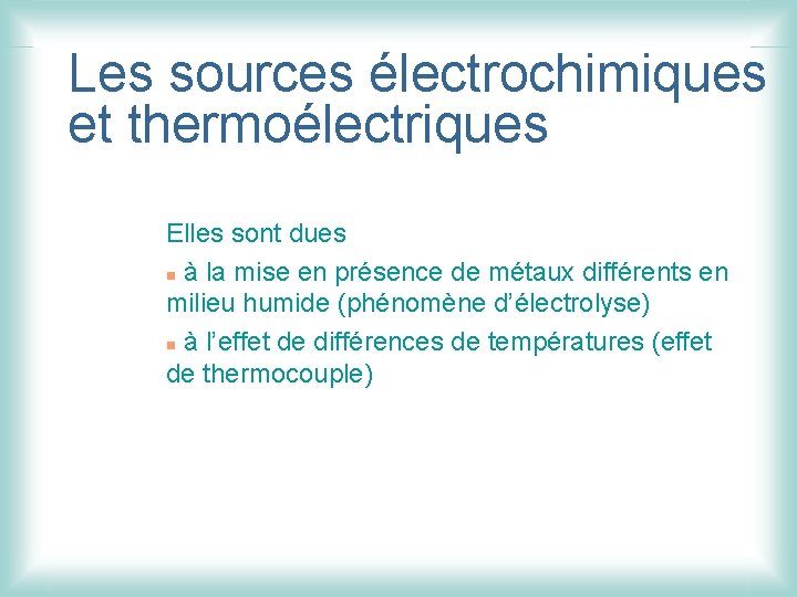 Les sources électrochimiques et thermoélectriques Elles sont dues n à la mise en présence