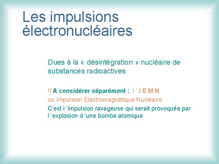 Les impulsions électronucléaires Dues à la « désintégration » nucléaire de substances radioactives !!