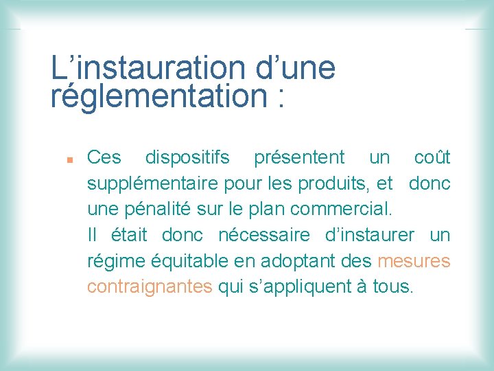 L’instauration d’une réglementation : n Ces dispositifs présentent un coût supplémentaire pour les produits,