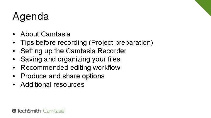 Agenda • • About Camtasia Tips before recording (Project preparation) Setting up the Camtasia Agenda • • About Camtasia Tips before recording (Project preparation) Setting up the Camtasia