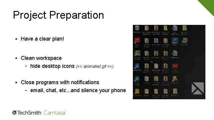 Project Preparation • Have a clear plan! • Clean workspace – hide desktop icons Project Preparation • Have a clear plan! • Clean workspace – hide desktop icons