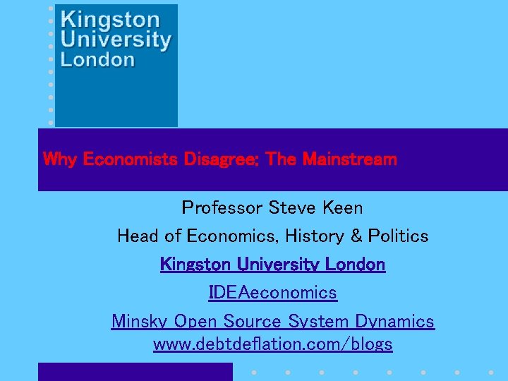 Why Economists Disagree: The Mainstream Professor Steve Keen Head of Economics, History & Politics