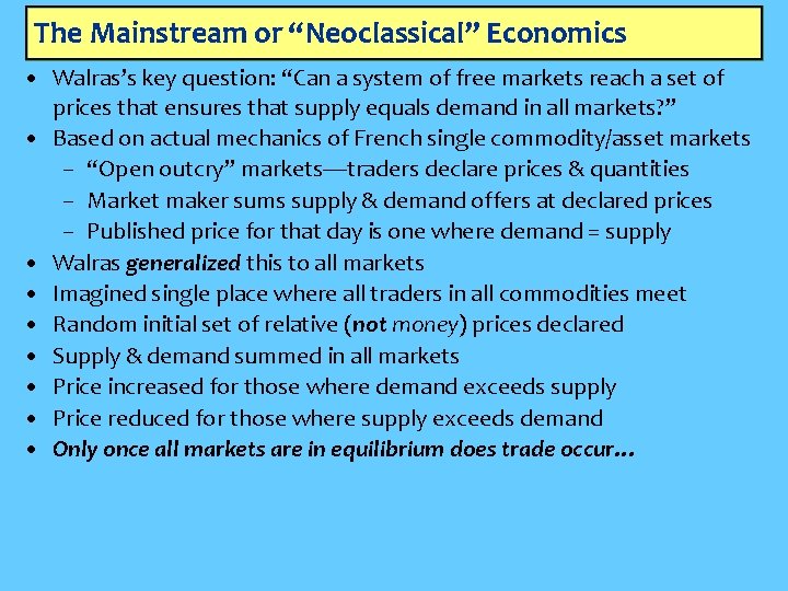 The Mainstream or “Neoclassical” Economics • Walras’s key question: “Can a system of free