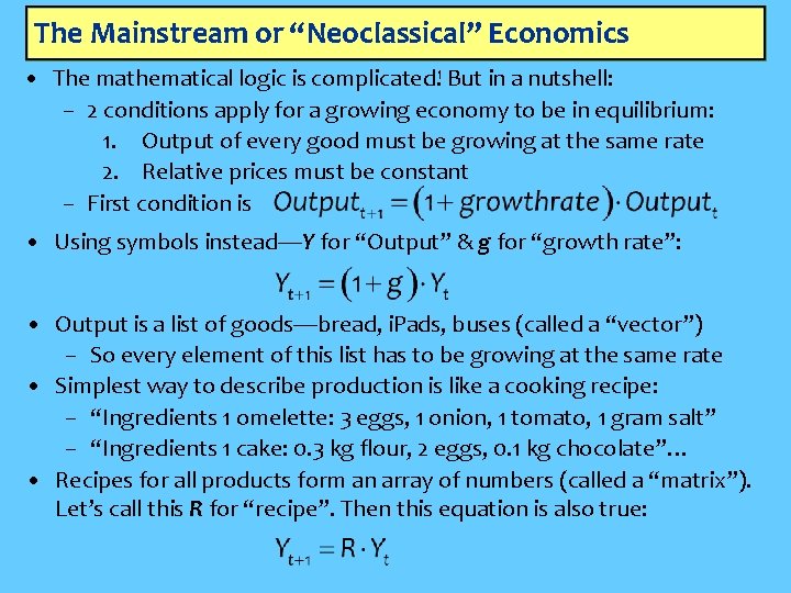 The Mainstream or “Neoclassical” Economics • The mathematical logic is complicated! But in a