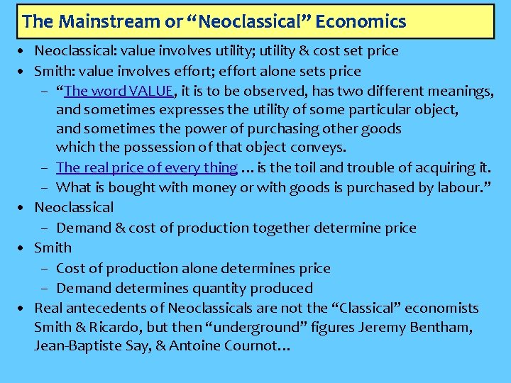 The Mainstream or “Neoclassical” Economics • Neoclassical: value involves utility; utility & cost set