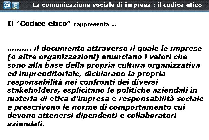 La comunicazione sociale di impresa : il codice etico Il “Codice etico” rappresenta …