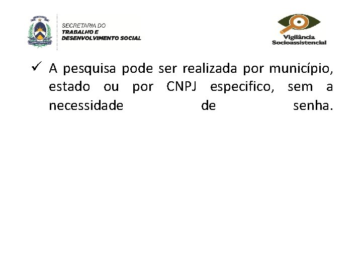 ü A pesquisa pode ser realizada por município, estado ou por CNPJ especifico, sem